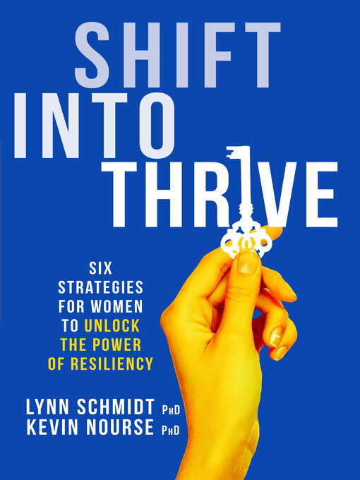 Title details for Shift Into Thrive: Six Strategies for Women to Unlock the Power of Resiliency by Lynn Schmidt - Available
